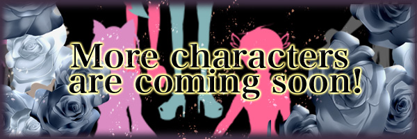 More characters are coming soon!